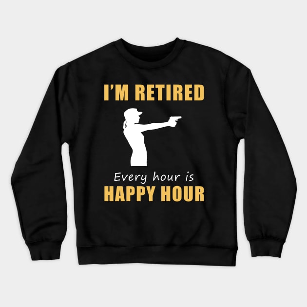 Take Aim at Retirement Fun! Shooting Tee Shirt Hoodie - I'm Retired, Every Hour is Happy Hour! Crewneck Sweatshirt by MKGift